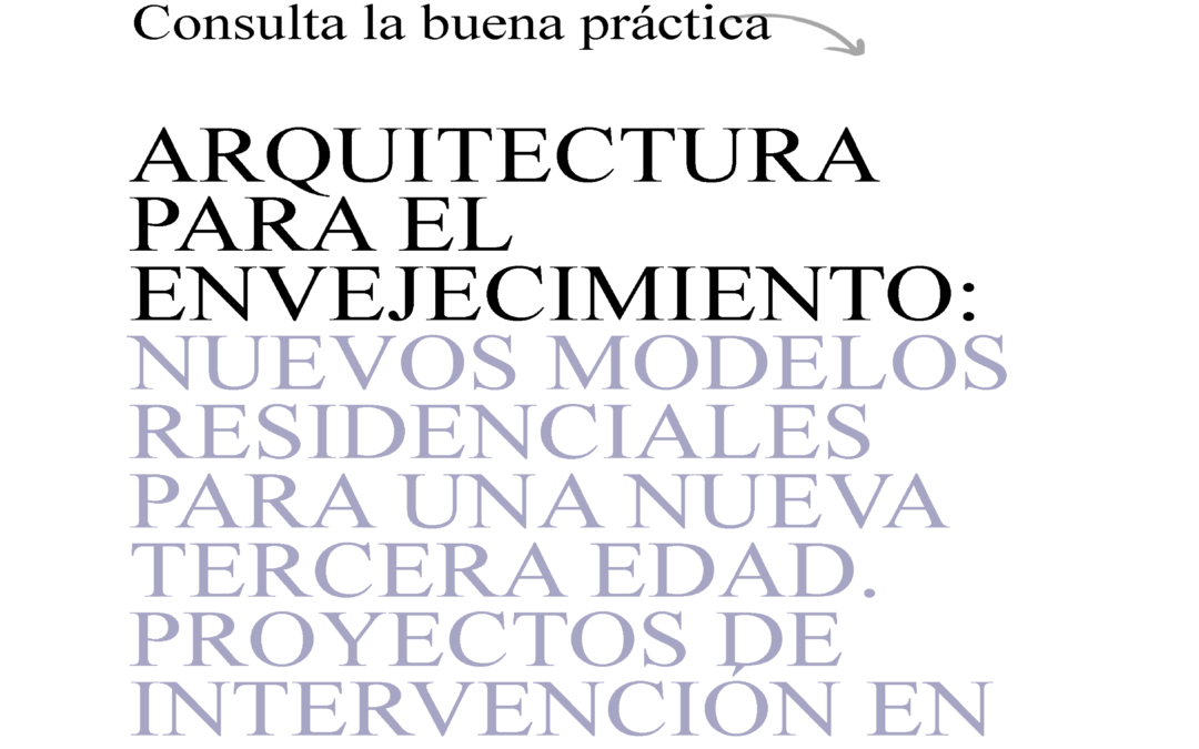 Arquitectura para el envejecimiento: Nuevos modelos residenciales para una nueva tercera edad. Proyectos de intervención en Marchena, Sevilla