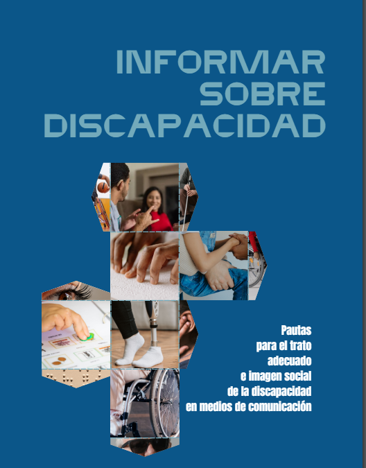 INFORMAR SOBRE DISCAPACIDAD  Pautas para el trato adecuado e imagen social de la discapacidad en medios de comunicación.