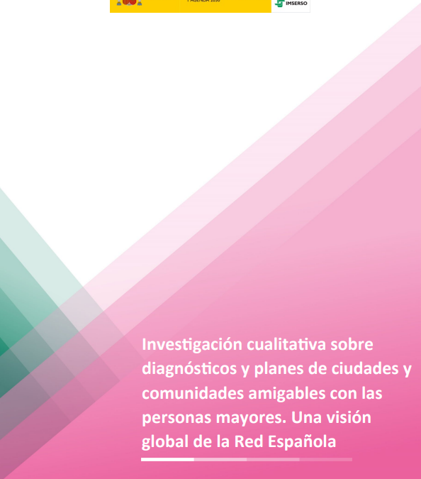 Invesgación cualitava sobre diagnóscos y planes de ciudades y comunidades amigables con las personas mayores. Una visión global de la Red Española