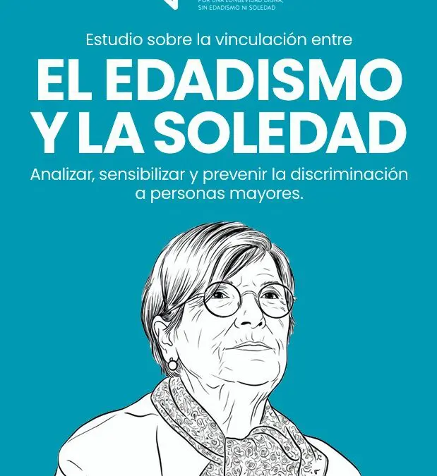 Estudio sobre la vinculación entre el edadismo y la soledad. Analizar, sensibilizar y prevenir la discriminación a personas mayores